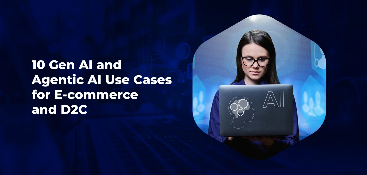 10 Gen AI & Agentic AI Use Cases for eCommerce and D2C Brands